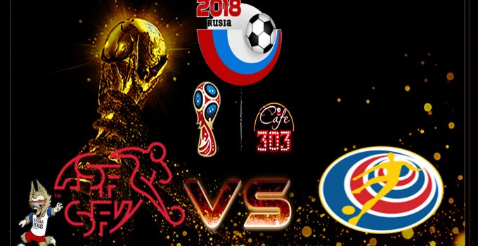 Prediksi Skor Swiss Vs Kosta Rika 28 Juni 2018